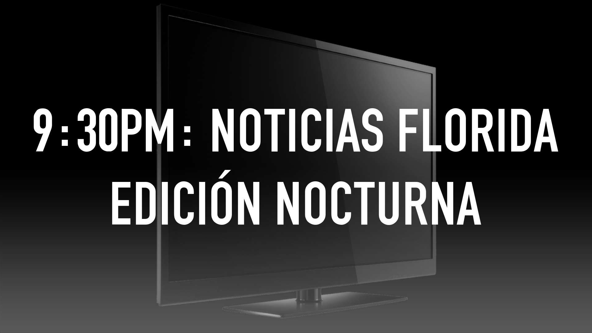9:30pm: Noticias Florida Edición Nocturna