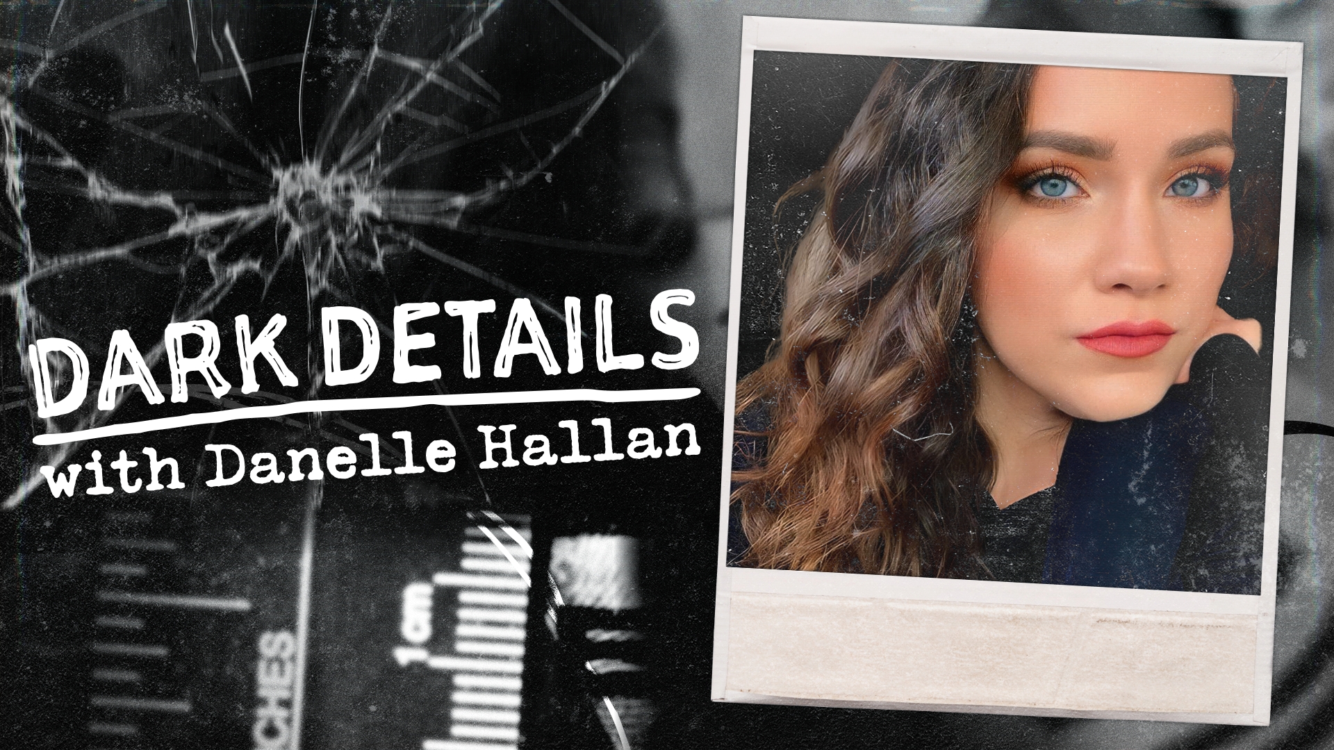 Dark Details with Danelle Hallan