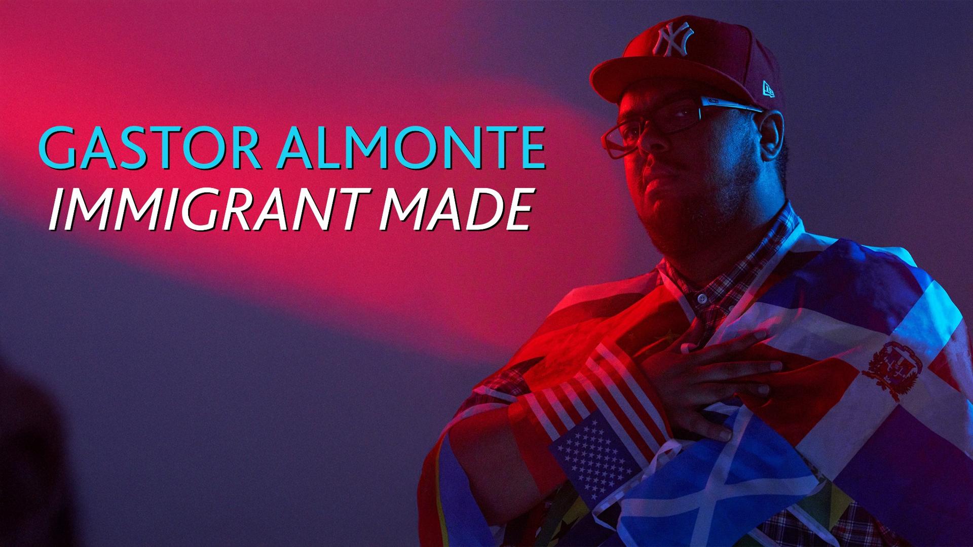 Gastor Almonte: Immigrant Made