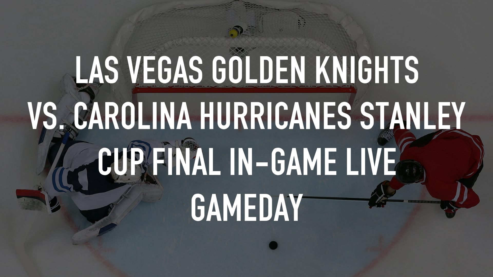 Las Vegas Golden Knights vs. Carolina Hurricanes Stanley Cup Final In-Game Live Gameday