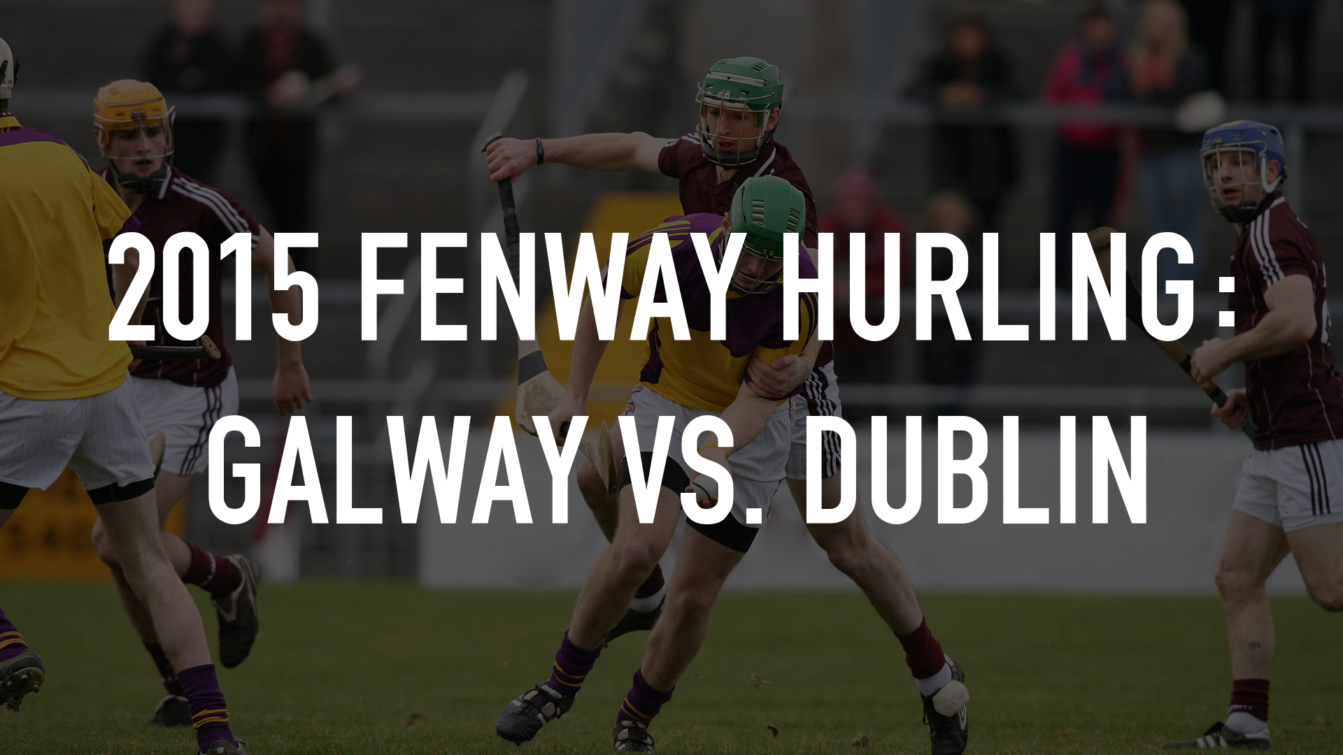 2015 Fenway Hurling: Galway vs. Dublin