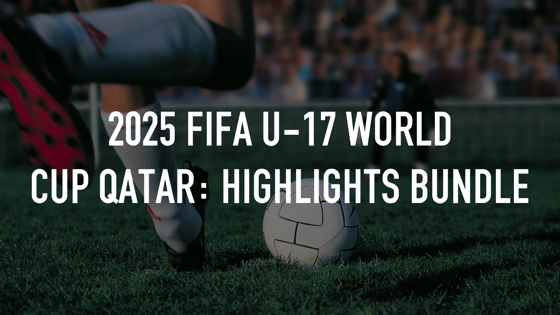 2025 FIFA U-17 World Cup Qatar: Highlights Bundle