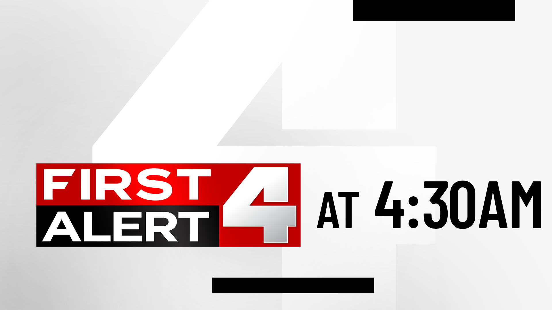 First Alert 4 This Morning at 4:30am