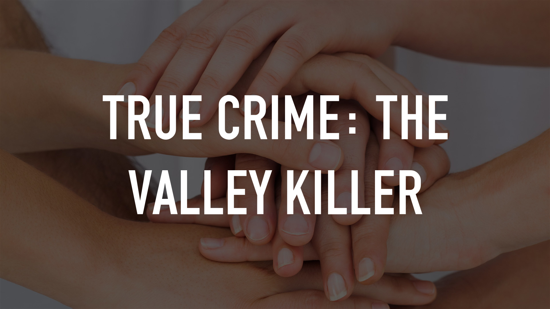 True Crime: The Valley Killer