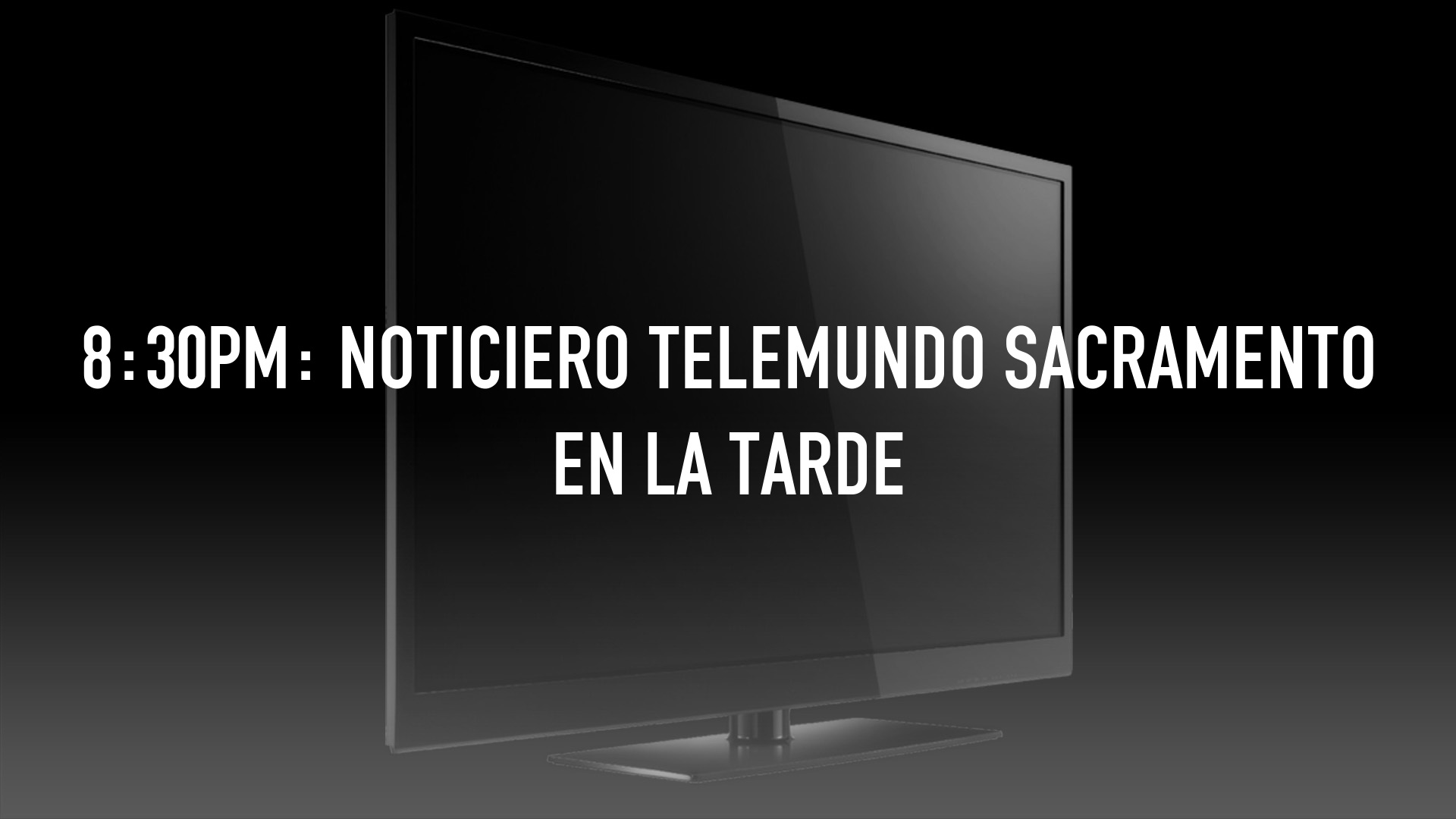 8:30pm: Noticiero Telemundo Sacramento en la Tarde
