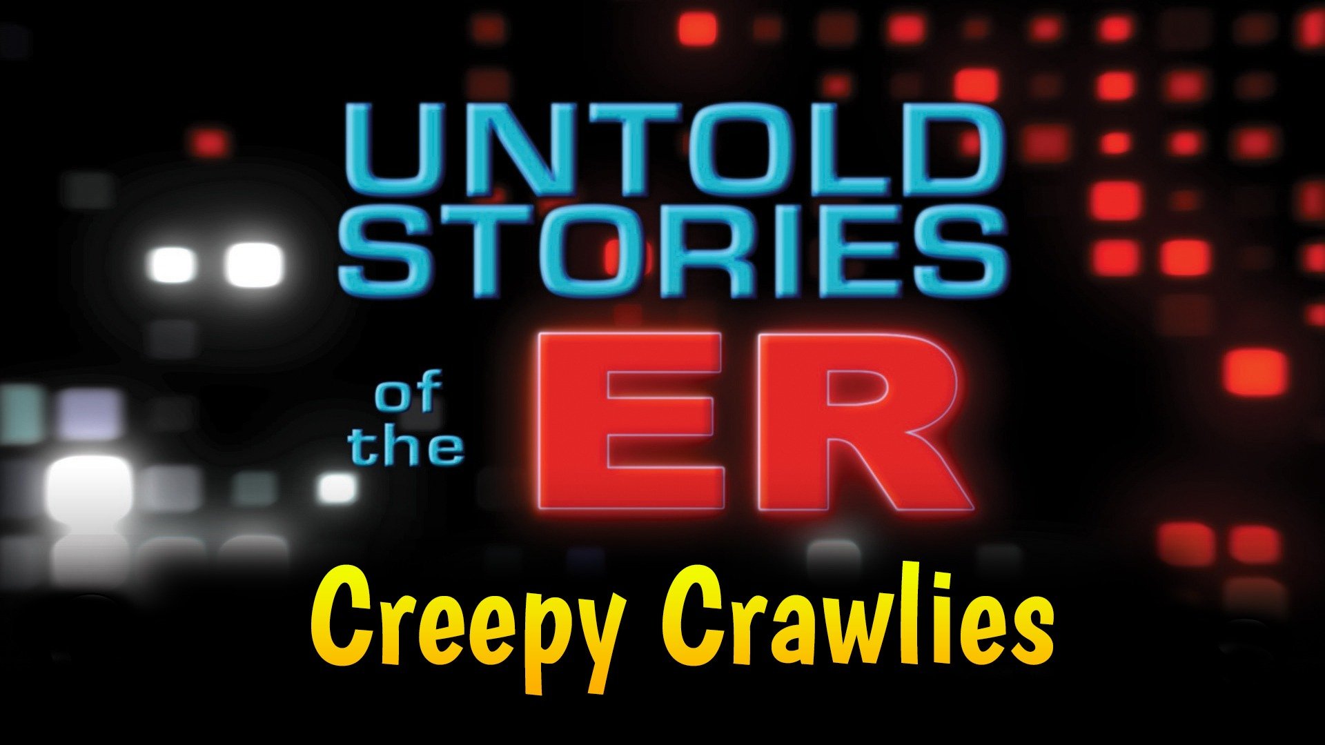 Untold Stories of the ER: Creepy Crawlies