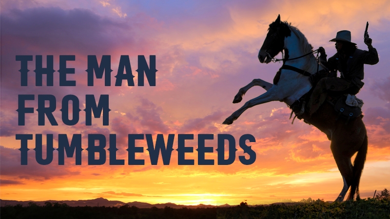 The Man From Tumbleweeds