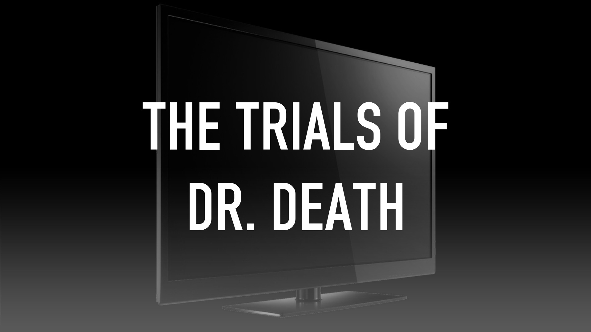 The Trials Of Dr. Death