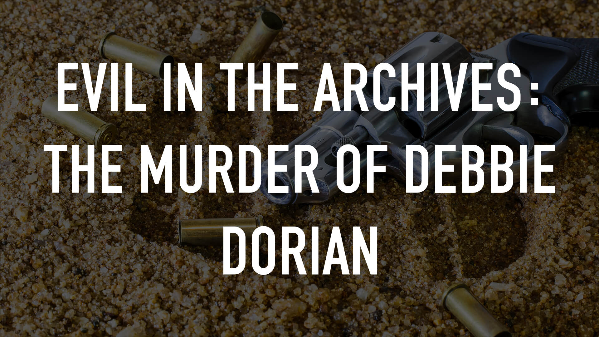 Evil in the Archives: The Murder of Debbie Dorian