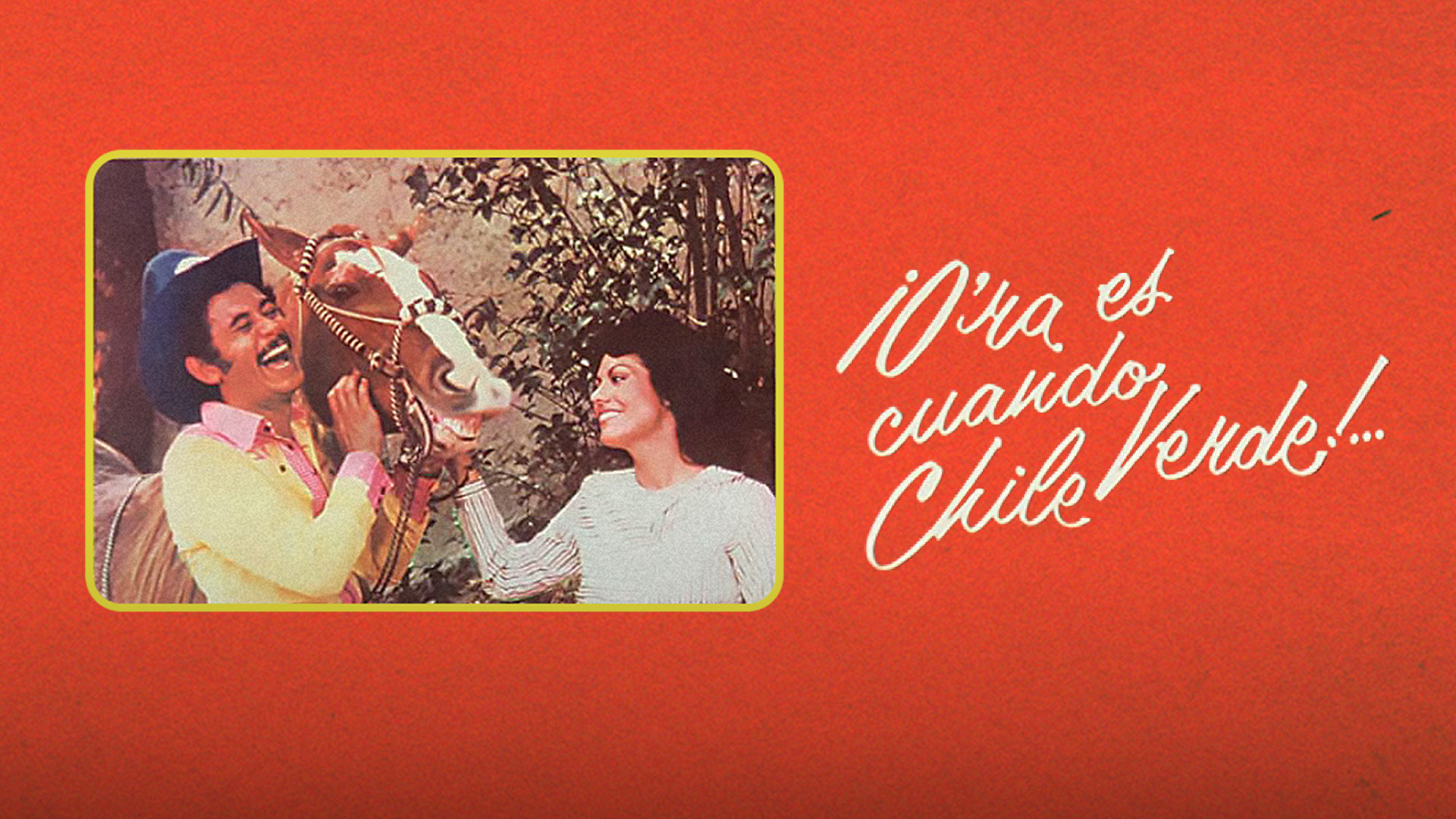 ¡Ora es cuando chile verde!