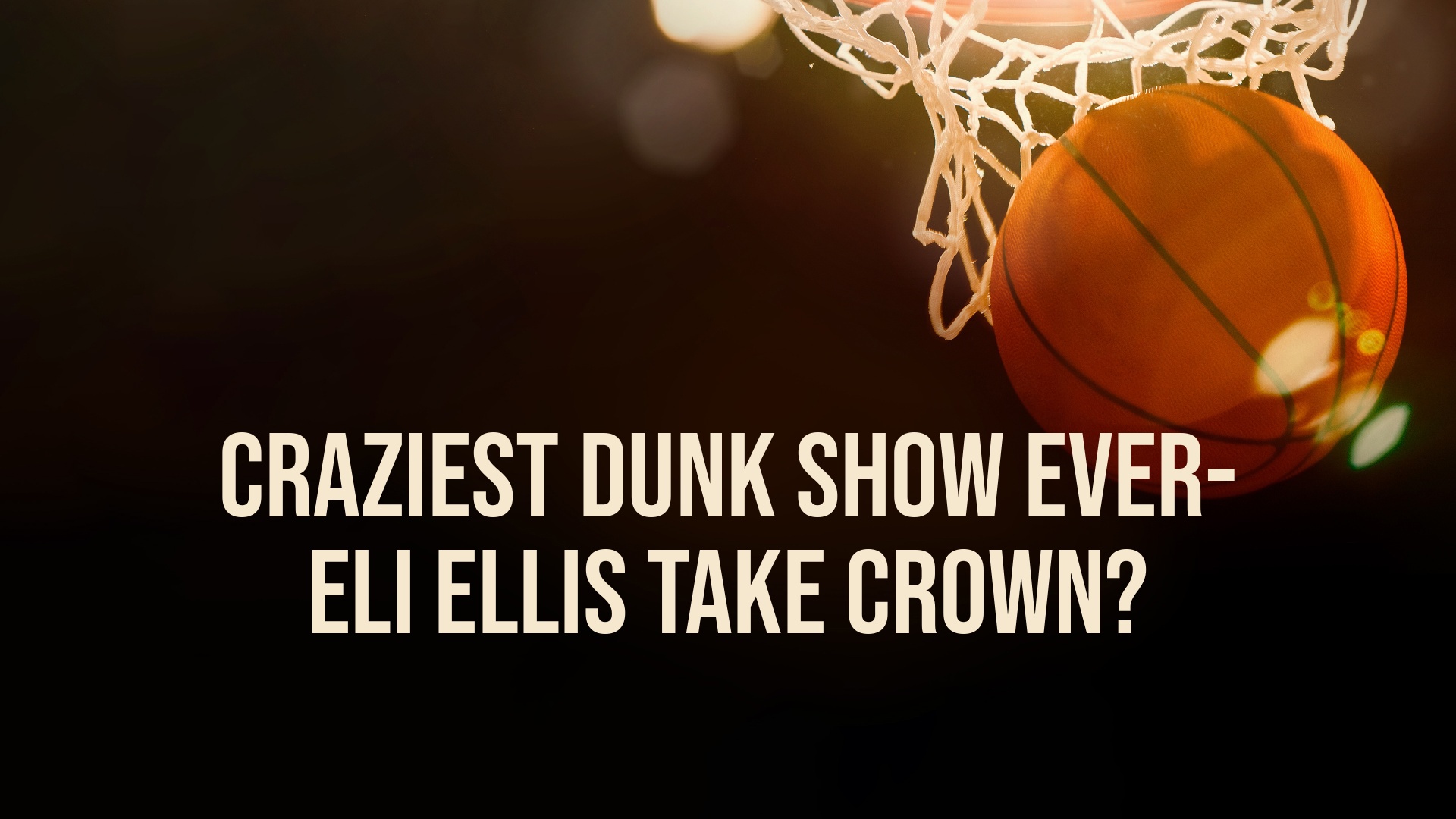Craziest Dunk Show Ever- Eli Ellis Take Crown?