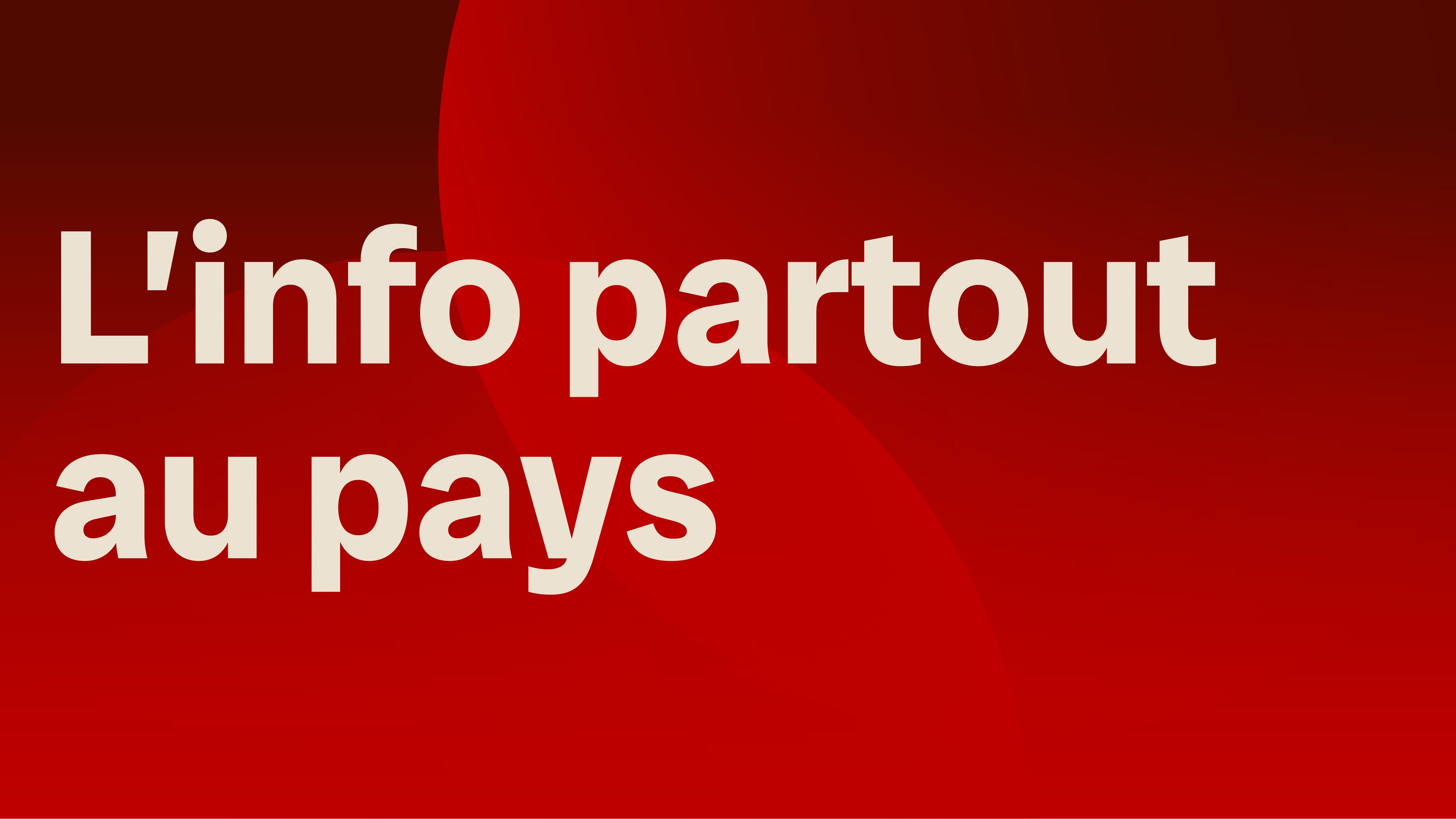 L'info partout au pays