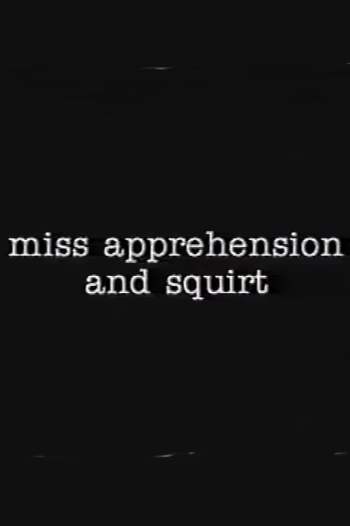Miss Apprehension and Squirt