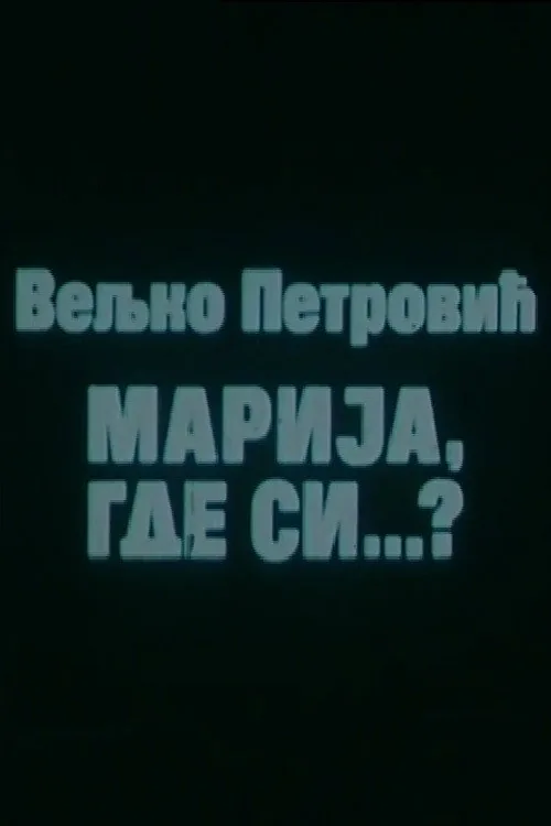 Marija, gde si...?