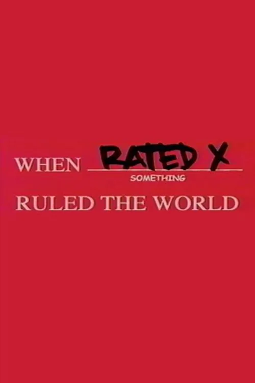 When Rated X Ruled the World