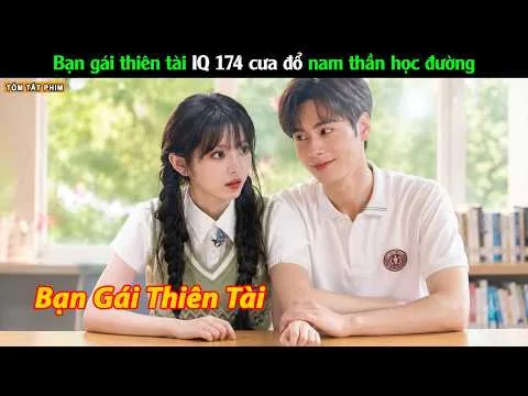 Bạn gái thiên tài IQ 174 cưa đổ nam thần học đường - Review Phim Bạn Gái Thiên Tài
