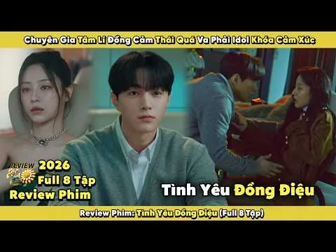Review Phim: Chuyên Gia Tâm Lí Đồng Cảm Thái Quá Va Phải Idol Khóa Cảm Xúc 2026 | Full 8 Tập