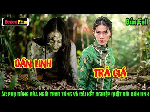 [Review Phim] Ác Phụ Dùng Bùa Ngải Thao Túng Và Cái Kết Rợn Tóc Gáy Bị Oán Linh Trừng Phạt #review