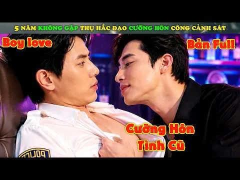 Review Phim Đam Mỹ : 5 Năm Không Gặp Thụ Hắc Đạo Cưỡng Hôn Công Cảnh Sát | Sin And Love 2026 | Full