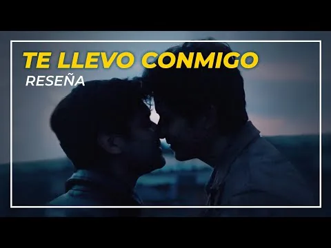PELÍCULA GAY - TE LLEVO CONMIGO - RESEÑA