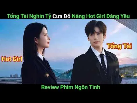 [Review Phim] Tổng Tài Nghìn Tỷ Ngang Ngược Nào Ngờ Phải Lòng Cô Tiếp Viên Xinh Đẹp | Phim Ngôn Tình