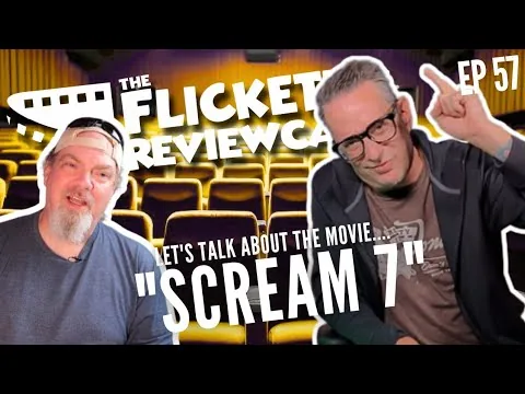 EP 57 Flicketty Reviewcast "Scream 7"