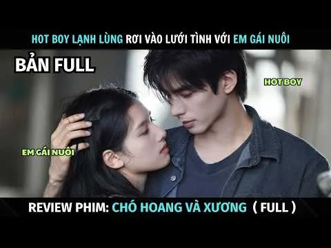 [ Review Phim ] Chó Hoang Và Xương | Bản Full ( Trọn Bộ ) | Hot Boy Lạnh Lùng Phải Lòng Em Gái Hờ