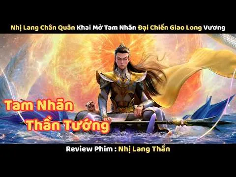 Review Phim : Nhị Lang Chân Quân Khai Mở Tam Nhãn Đại Chiến Giao Long Vương | Nhị Lang Thần