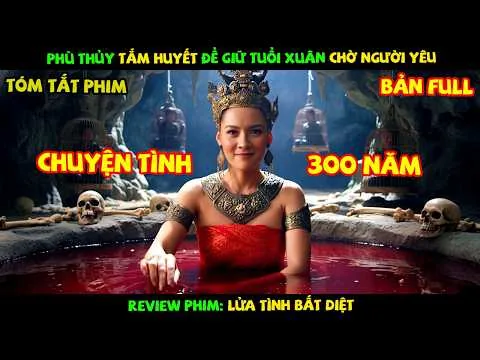 Review Phim Thái Lan: Phù Thủy Tắm Huyết Để Giữ Tuổi Xuân Chờ Người Yêu Tái Sinh | Lửa Tình Bất Diệt