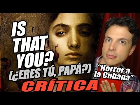 Crítica IS THAT YOU? - Reseña de la Película Cubana ¿Eres Tú, Papá?