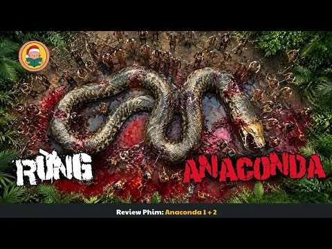[Review Phim] Vào Rừng Sâu Thì Gặp Siêu Trăn Anaconda Khổng Lồ