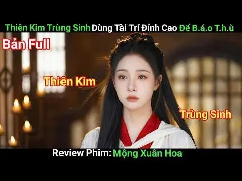 [Review Phim] Mỹ Nhân Trọng Sinh Lập Kế B.á.o T.h.ù, Khiến Thế Tử Say Mê | Phim Cổ Trang | Bản Full