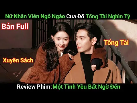 [Review Phim] Tổng Tài Lạnh Lùng Phải Lòng Cô Nhân Viên Xinh Đẹp | Phim Ngôn Tình Hay