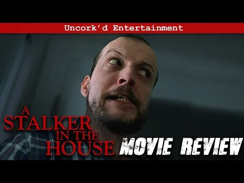A Stalker in the House (2021) Movie Review | Uncork’d Entertainment