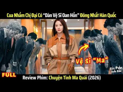[Review Phim] Cua Nhầm Chị Đại Tài Phiệt Có Dàn "Vệ Sĩ Ma" Đông Nhất Hàn Quốc (2026) - Full