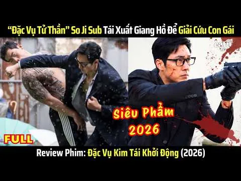 [Review Phim] Đặc Vụ Kim Tái Khởi Động - Full - Đặc Vụ Tử Thần Tái Xuất Để Giải Cứu Con Gái 2026