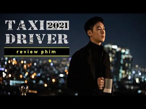 REVIEW PHIM TAXI DRIVER (2021): XUẤT SẮC VÀ NHÂN VĂN