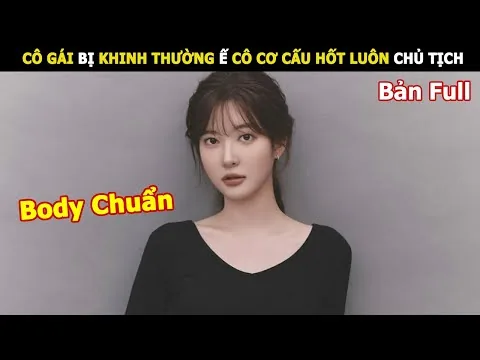 [Review Phim] Cô Gái Bị Khinh Thường Ế Cô Cơ Cấu Hốt Luôn Chủ Tịch | Tóm Tắt Phim Hàn