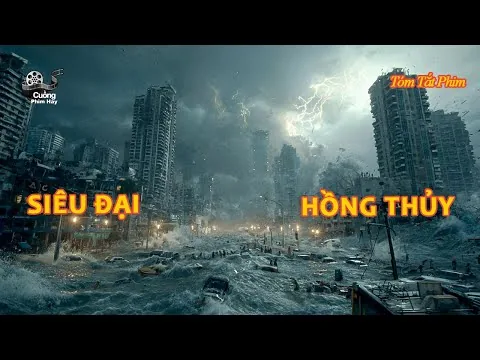 [Review Phim] Thảm Hoạ Lũ Lụt Khiến Cả Thành Phố Bị Nhấn Chìm Trong Biển Nước