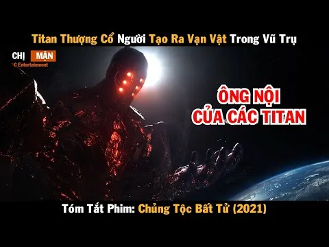 Review phim Titan thượng cổ người tạo ra vạn vật trong vũ trụ | Chủng Tộc Bất Tử 2021