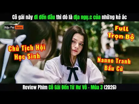 [Review Phim] Cô Gái Đến Từ Hư Vô Mùa 3 (2026) | Tập 1-6 | Nanno Tranh Bầu Cử Chủ Tịch Hội Học Sinh