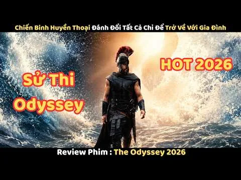 [Review Phim] Chiến Binh Huyền Thoại Đánh Đổi Tất Cả Chỉ Để Trở Về Với Gia Đình || The Odysseus 2026
