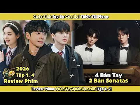 Review Phim: 4 Bàn Tay 2 Bản Sonatas 2026 | Tập 1 - 4 | Cuộc Tình Tay Ba Của Hai Thiên Tài Piano