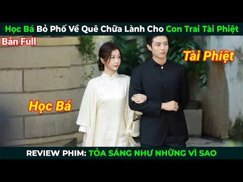 [Review Phim] Học Bá Bỏ Phố Về Quê Chữa Lành Cho Con Trai Tài Phiệt | Tỏa Sáng Như Những Vì Sao Full