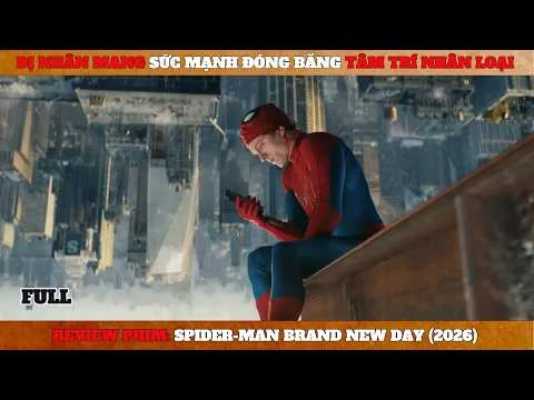 [Review Phim] Người Nhện: Khởi Đầu Mới (2026) - Spider-Man: Brand New Day | Biến đổi sinh học