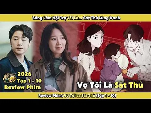 Review Phim: Vợ Tôi Là Sát Thủ 2026 | Tập 1 - 10 | Sáng Làm Nội Trợ Tối Làm Sát Thủ Lừng Danh