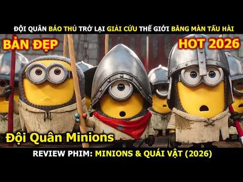 Review Phim: Đội Quân Báo Thủ Trở Lại Giải Cứu Thế Giới Bằng Màn Tấu Hài | Minions & Quái Vật (2026)