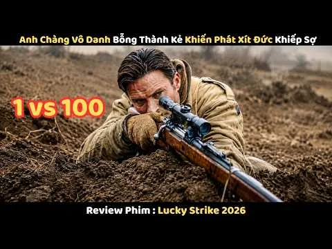 [Review Phim] Anh Chàng Vô Danh Bỗng Thành Kẻ Khiến Phát Xít Đức Khiếp Sợ || Lucky Strike 2026