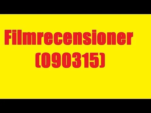 Filmrecensioner (090315)