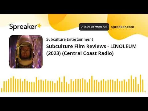 Subculture Film Reviews - LINOLEUM (2023) (Central Coast Radio)